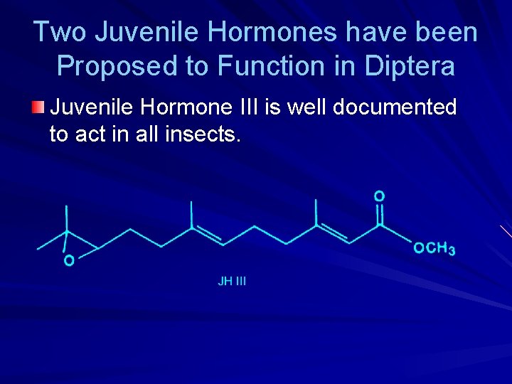 Two Juvenile Hormones have been Proposed to Function in Diptera Juvenile Hormone III is