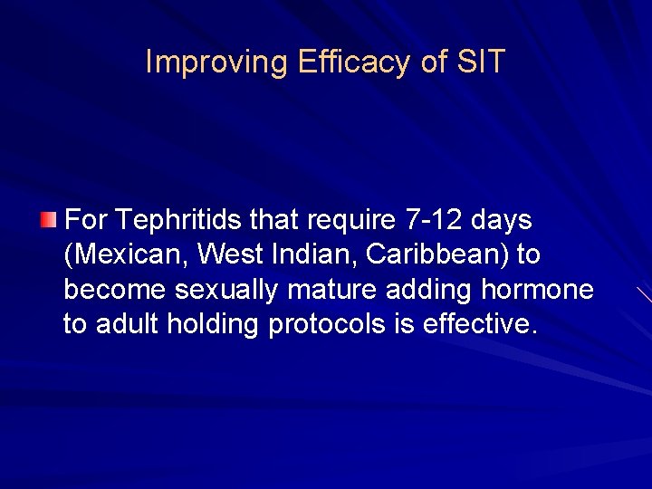 Improving Efficacy of SIT For Tephritids that require 7 -12 days (Mexican, West Indian,