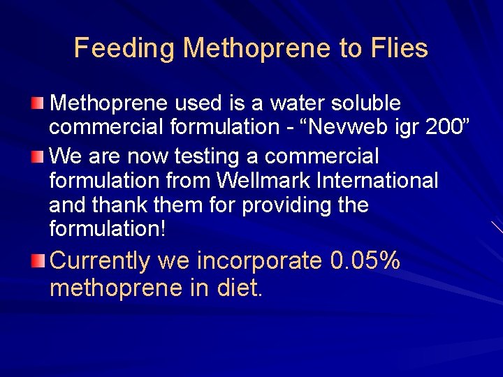 Feeding Methoprene to Flies Methoprene used is a water soluble commercial formulation - “Nevweb