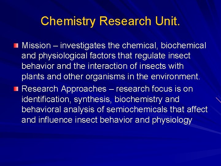 Chemistry Research Unit. Mission – investigates the chemical, biochemical and physiological factors that regulate