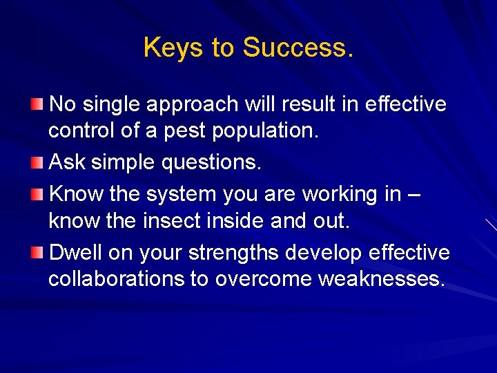 Keys to Success. No single approach will result in effective control of a pest