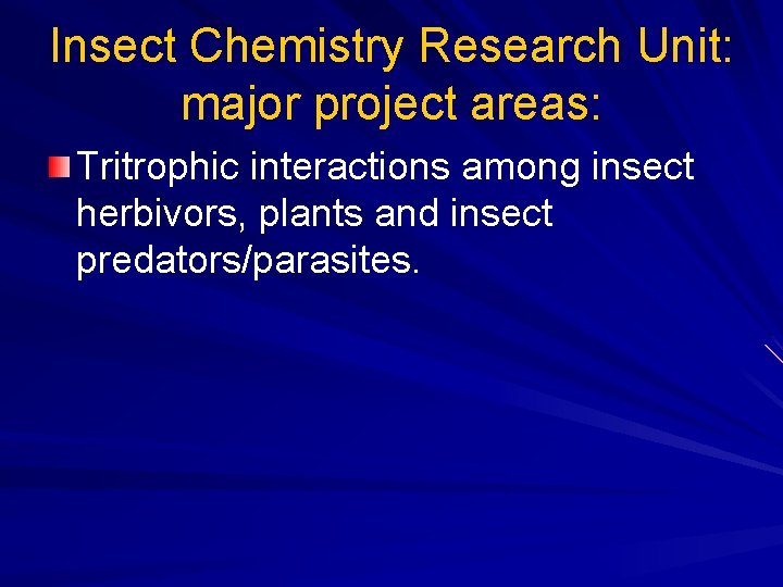 Insect Chemistry Research Unit: major project areas: Tritrophic interactions among insect herbivors, plants and