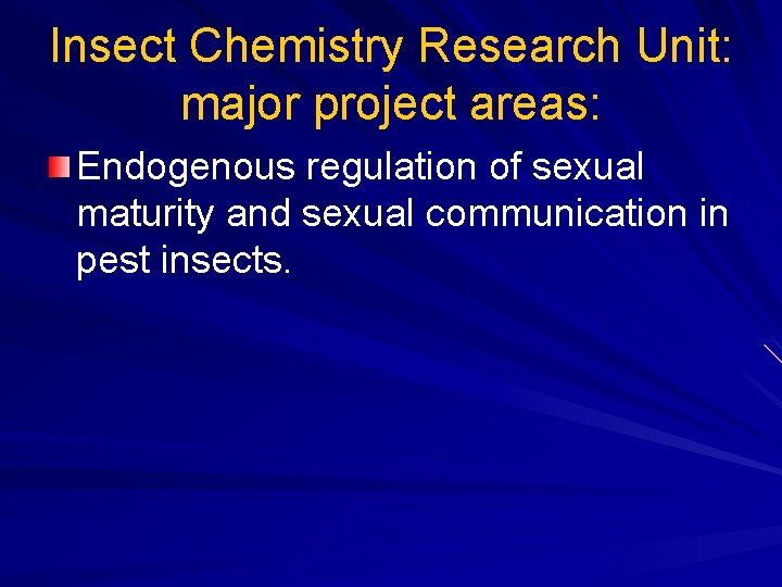 Insect Chemistry Research Unit: major project areas: Endogenous regulation of sexual maturity and sexual