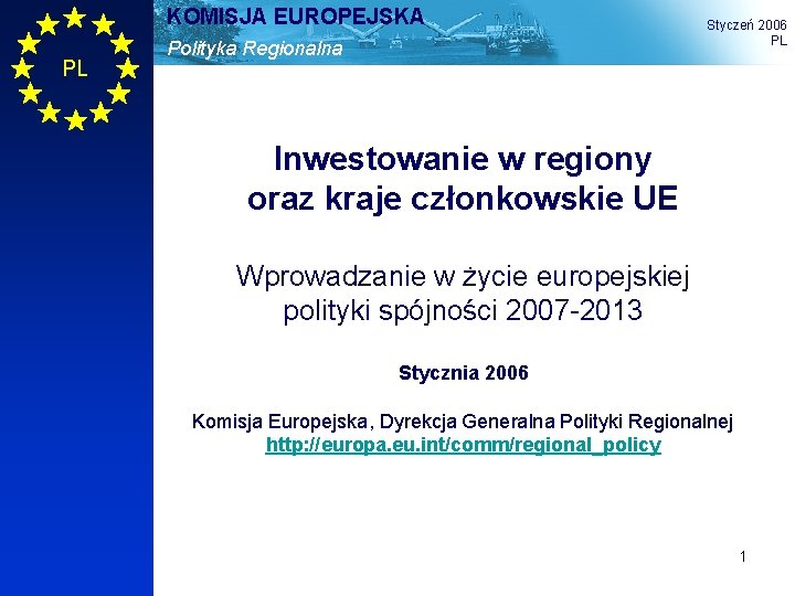 KOMISJA EUROPEJSKA PL Polityka Regionalna Styczeń 2006 PL Inwestowanie w regiony oraz kraje członkowskie