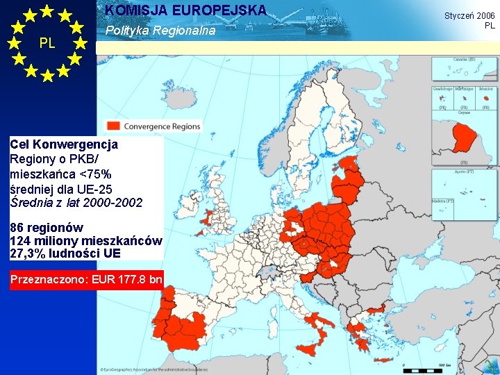 KOMISJA EUROPEJSKA PL Polityka Regionalna Styczeń 2006 PL Cel Konwergencja Regiony o PKB/ mieszkańca