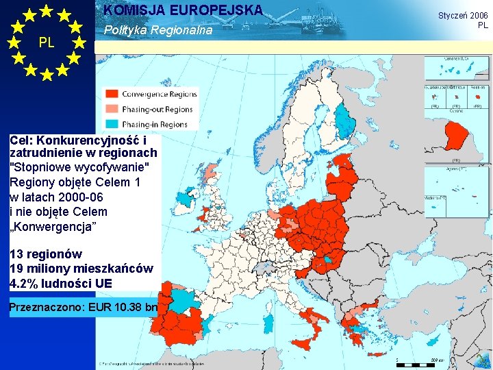 KOMISJA EUROPEJSKA PL Polityka Regionalna Styczeń 2006 PL Cel: Konkurencyjność i zatrudnienie w regionach