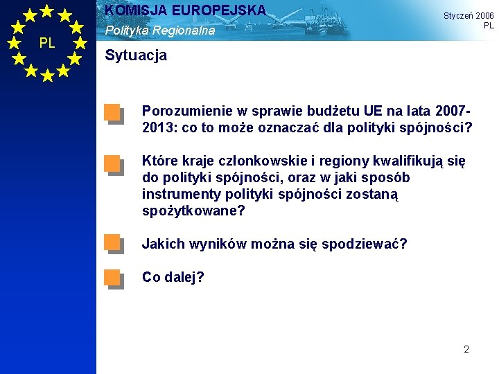 KOMISJA EUROPEJSKA PL Polityka Regionalna Styczeń 2006 PL Sytuacja Porozumienie w sprawie budżetu UE