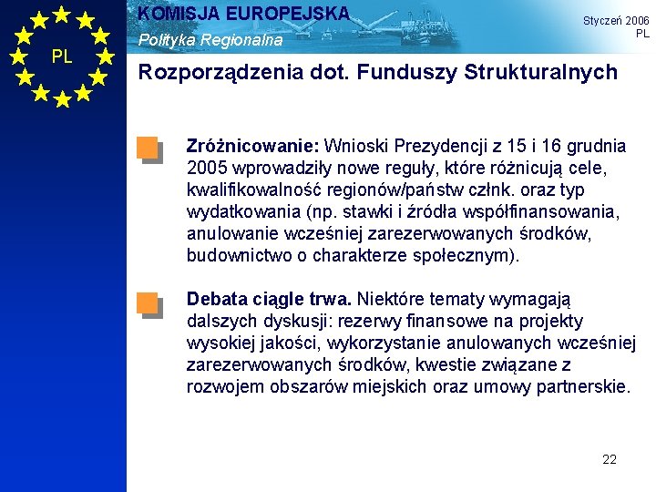 KOMISJA EUROPEJSKA PL Polityka Regionalna Styczeń 2006 PL Rozporządzenia dot. Funduszy Strukturalnych Zróżnicowanie: Wnioski