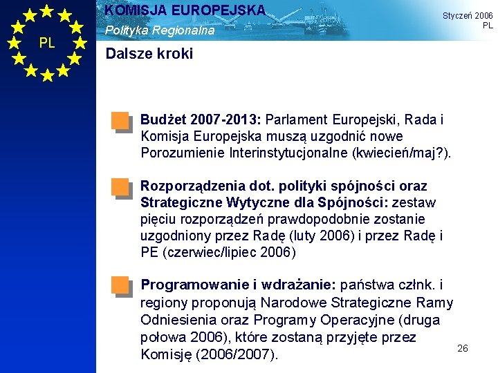 KOMISJA EUROPEJSKA PL Polityka Regionalna Styczeń 2006 PL Dalsze kroki Budżet 2007 -2013: Parlament