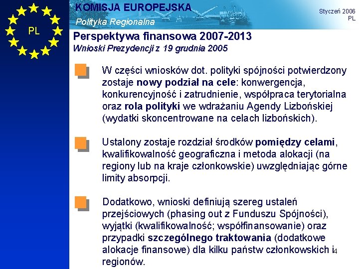 KOMISJA EUROPEJSKA PL Polityka Regionalna Styczeń 2006 PL Perspektywa finansowa 2007 -2013 Wnioski Prezydencji