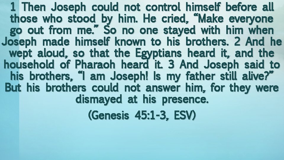 1 Then Joseph could not control himself before all those who stood by him.