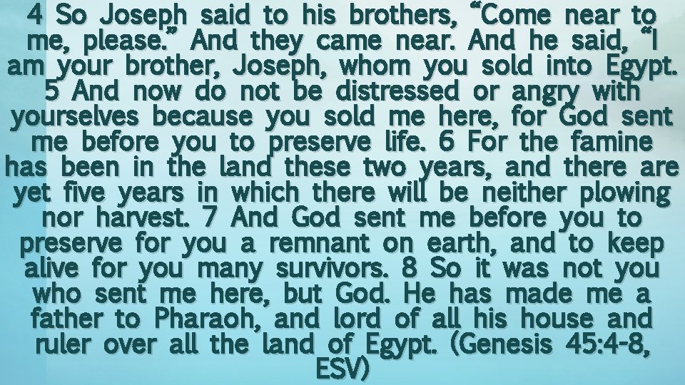 4 So Joseph said to his brothers, “Come near to me, please. ” And