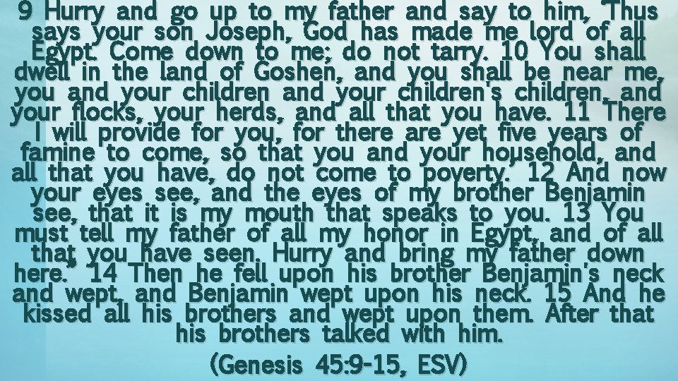 9 Hurry and go up to my father and say to him, ‘Thus says