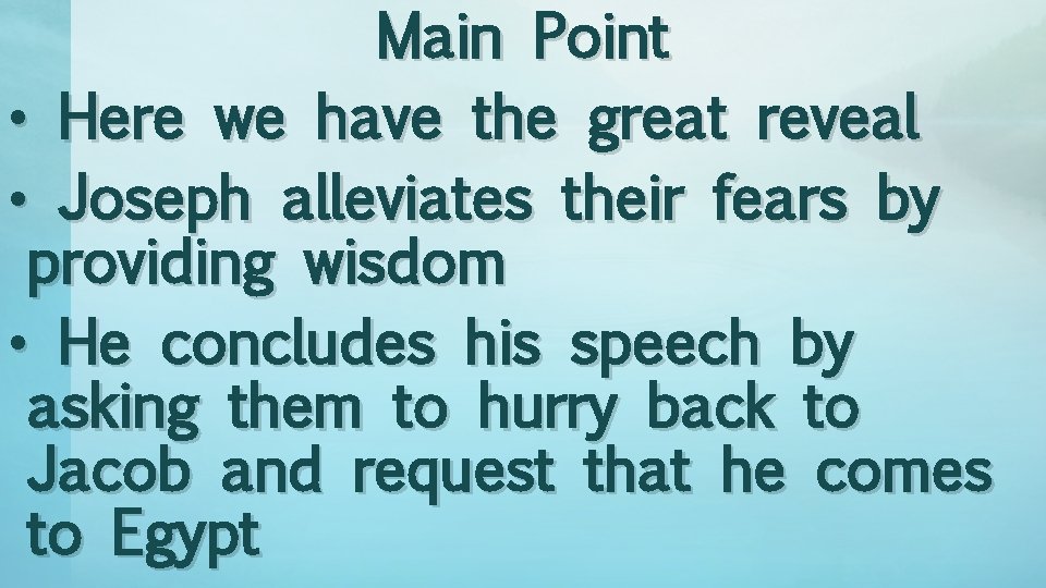 Main Point • Here we have the great reveal • Joseph alleviates their fears
