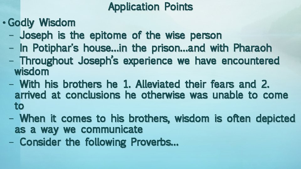 Application Points • Godly Wisdom – Joseph is the epitome of the wise person