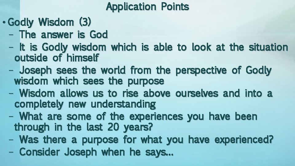 Application Points • Godly Wisdom (3) – The answer is God – It is