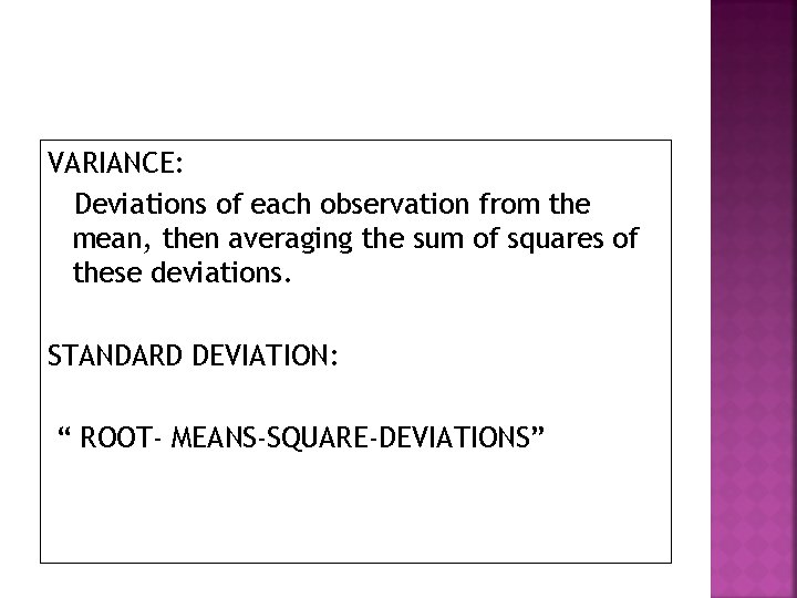VARIANCE: Deviations of each observation from the mean, then averaging the sum of squares