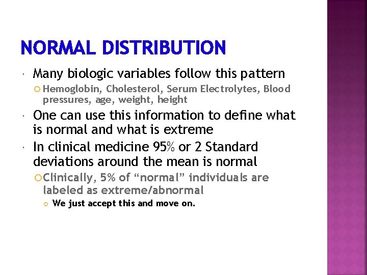 NORMAL DISTRIBUTION Many biologic variables follow this pattern Hemoglobin, Cholesterol, Serum Electrolytes, Blood pressures,