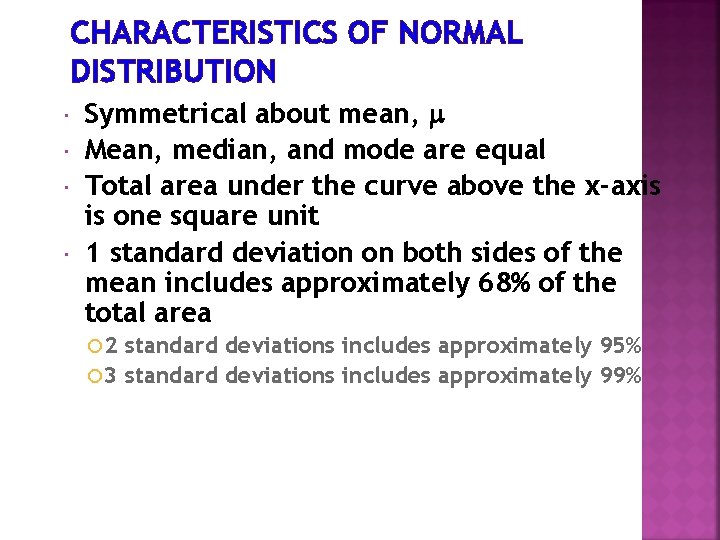 CHARACTERISTICS OF NORMAL DISTRIBUTION Symmetrical about mean, Mean, median, and mode are equal Total