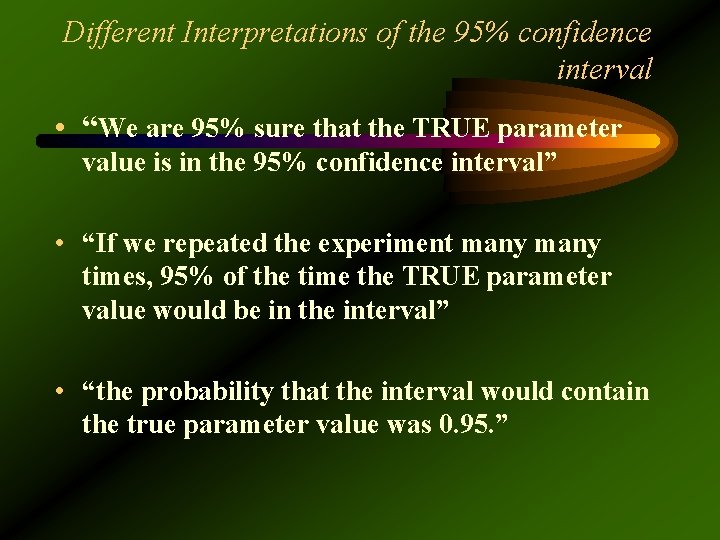 Different Interpretations of the 95% confidence interval • “We are 95% sure that the