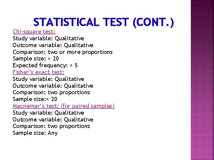 STATISTICAL TEST (CONT. ) Chi-square test: Study variable: Qualitative Outcome variable: Qualitative Comparison: two