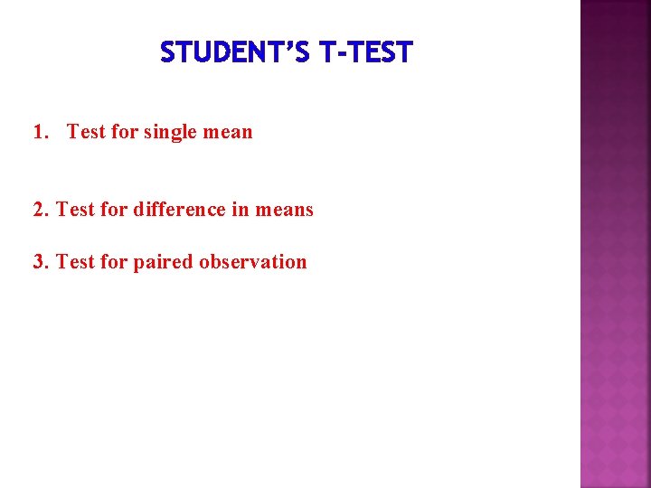 STUDENT’S T-TEST 1. Test for single mean 2. Test for difference in means 3.