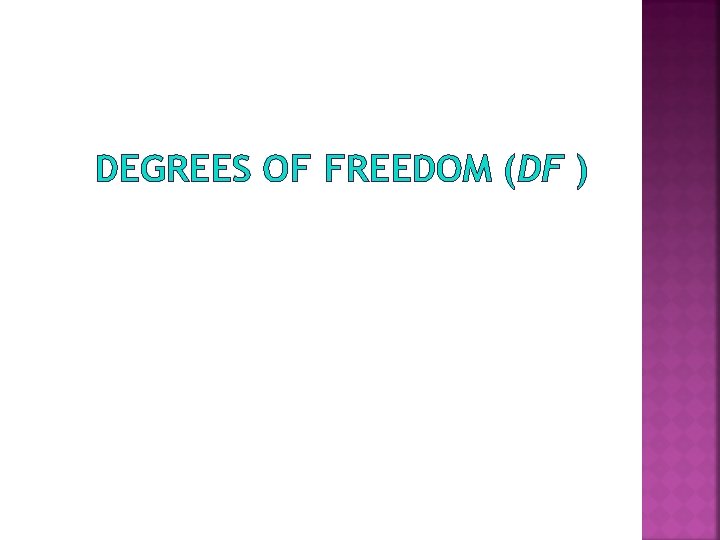 DEGREES OF FREEDOM (DF ) 