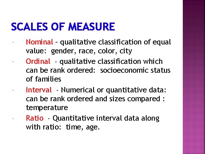 SCALES OF MEASURE Nominal – qualitative classification of equal value: gender, race, color, city
