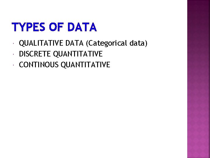 TYPES OF DATA QUALITATIVE DATA (Categorical data) DISCRETE QUANTITATIVE CONTINOUS QUANTITATIVE 
