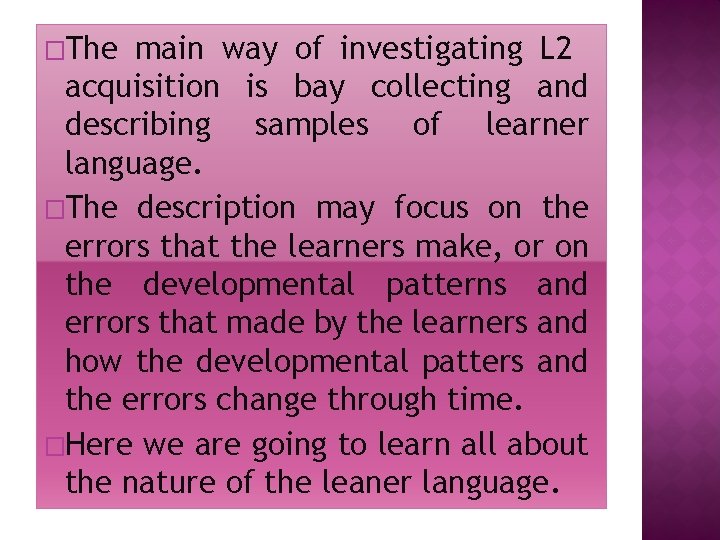 �The main way of investigating L 2 acquisition is bay collecting and describing samples