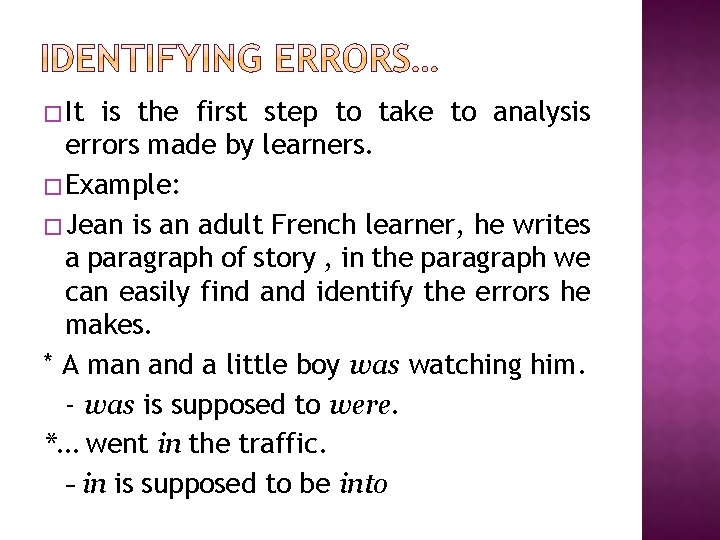 � It is the first step to take to analysis errors made by learners.