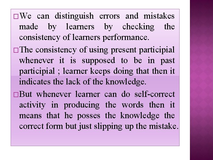 �We can distinguish errors and mistakes made by learners by checking the consistency of