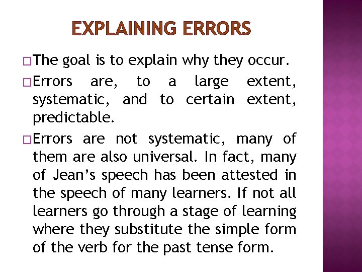 EXPLAINING ERRORS �The goal is to explain why they occur. �Errors are, to a