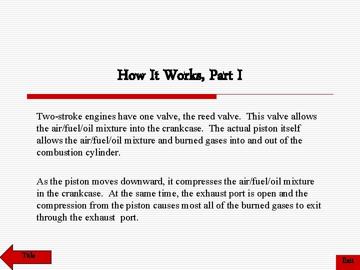 How It Works, Part I Two-stroke engines have one valve, the reed valve. This How It Works, Part I Two-stroke engines have one valve, the reed valve. This