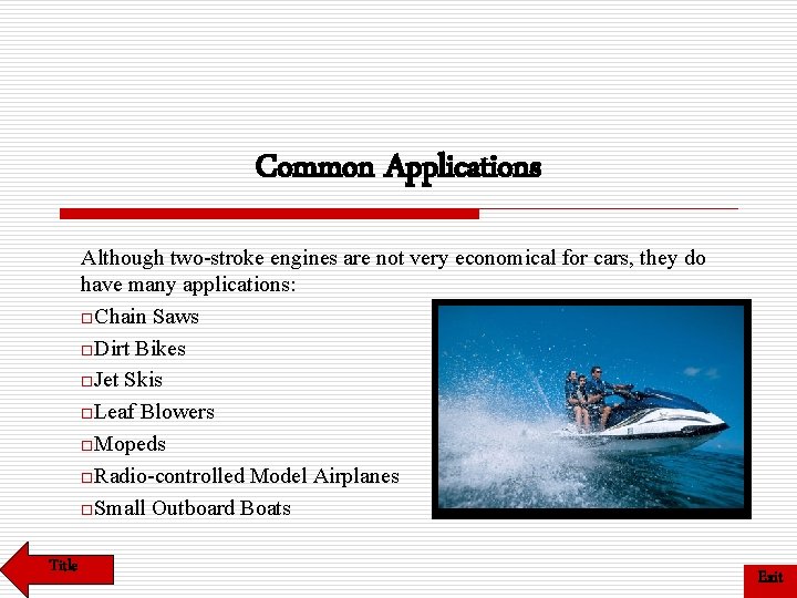 Common Applications Although two-stroke engines are not very economical for cars, they do have Common Applications Although two-stroke engines are not very economical for cars, they do have
