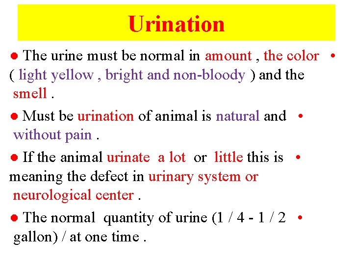 Urination ● The urine must be normal in amount , the color • (