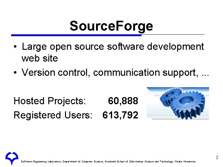Source. Forge • Large open source software development web site • Version control, communication