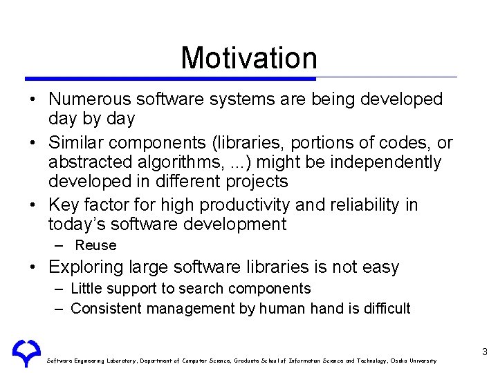 Motivation • Numerous software systems are being developed day by day • Similar components