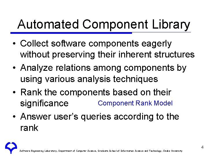 Automated Component Library • Collect software components eagerly without preserving their inherent structures •