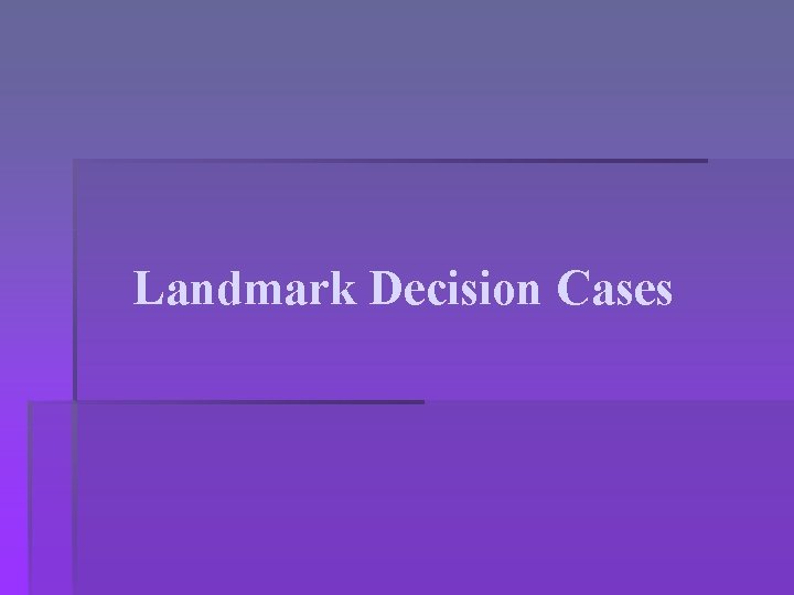 Landmark Decision Cases 