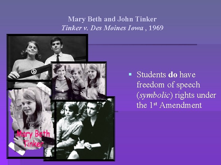 Mary Beth and John Tinker v. Des Moines Iowa , 1969 § Students do
