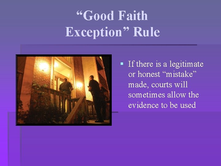 “Good Faith Exception” Rule § If there is a legitimate or honest “mistake” made,