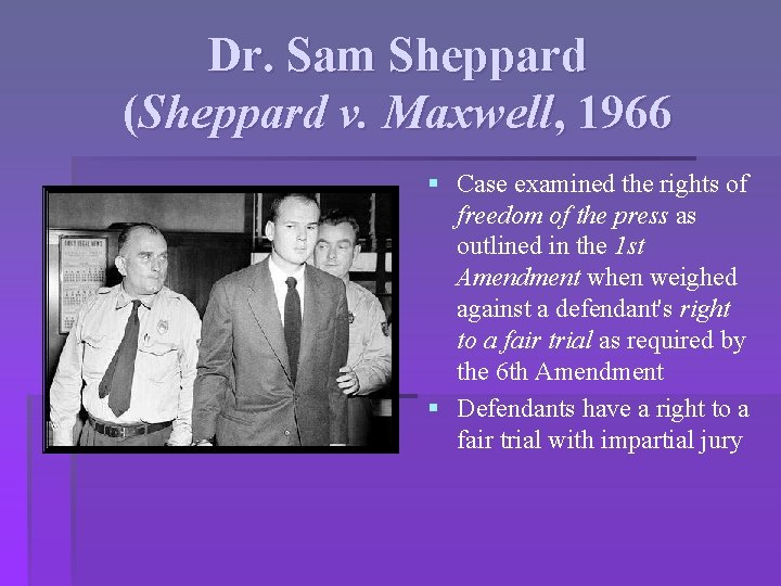 Dr. Sam Sheppard (Sheppard v. Maxwell, 1966 § Case examined the rights of freedom