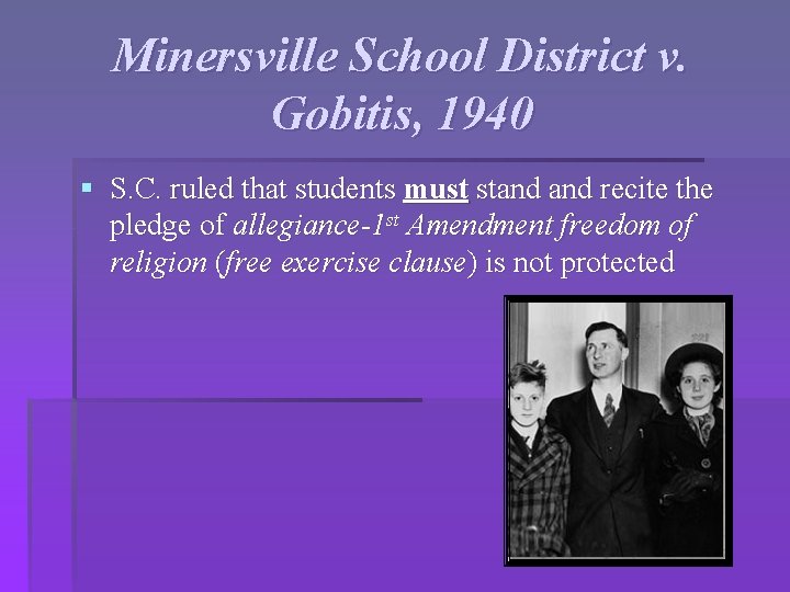 Minersville School District v. Gobitis, 1940 § S. C. ruled that students must stand