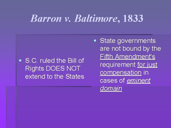 Barron v. Baltimore, 1833 § S. C. ruled the Bill of Rights DOES NOT