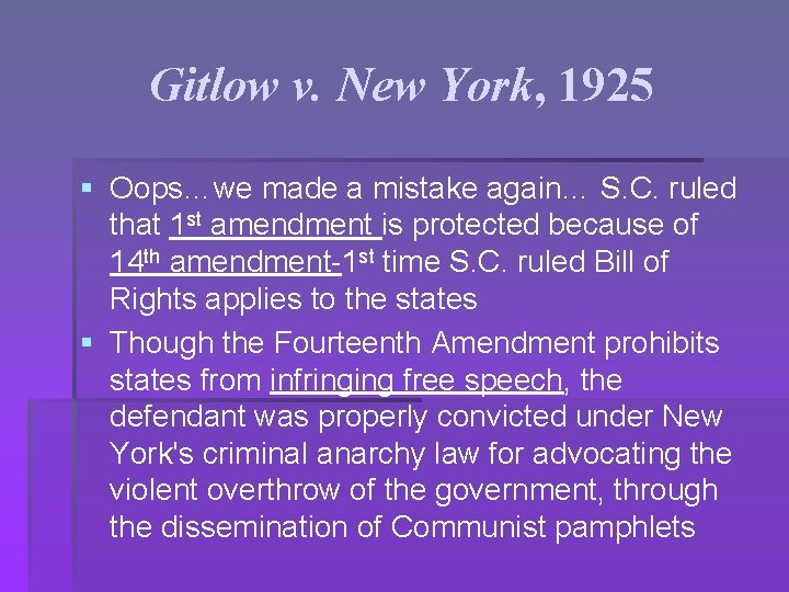 Gitlow v. New York, 1925 § Oops…we made a mistake again… S. C. ruled