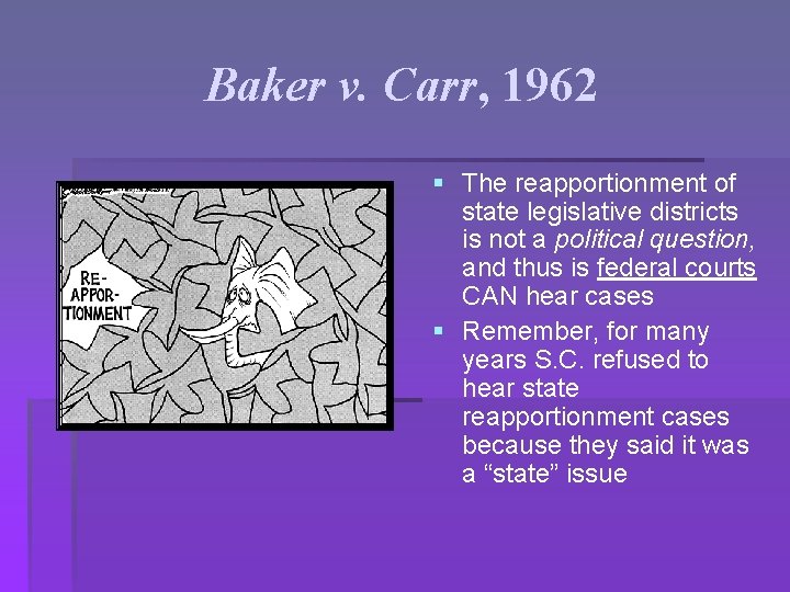 Baker v. Carr, 1962 § The reapportionment of state legislative districts is not a