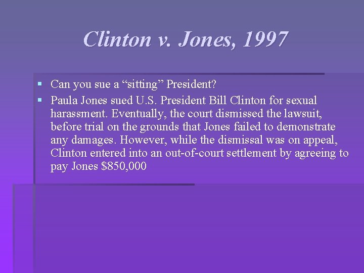 Clinton v. Jones, 1997 § Can you sue a “sitting” President? § Paula Jones