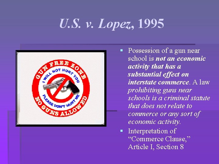 U. S. v. Lopez, 1995 § Possession of a gun near school is not