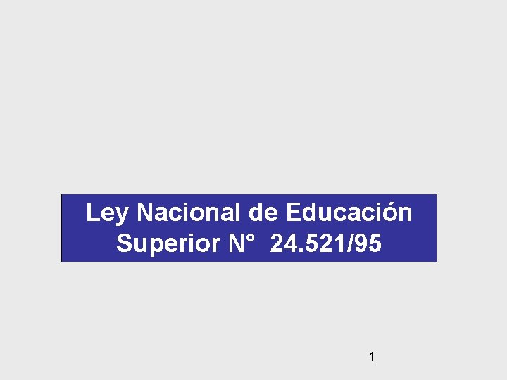 Ley Nacional de Educación Superior N° 24. 521/95 1 